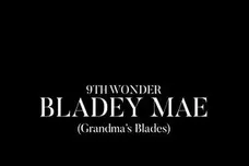9th wonder bladey mae grandmas blades