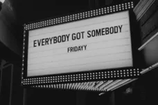 Everybody Got Somebody Fridayy