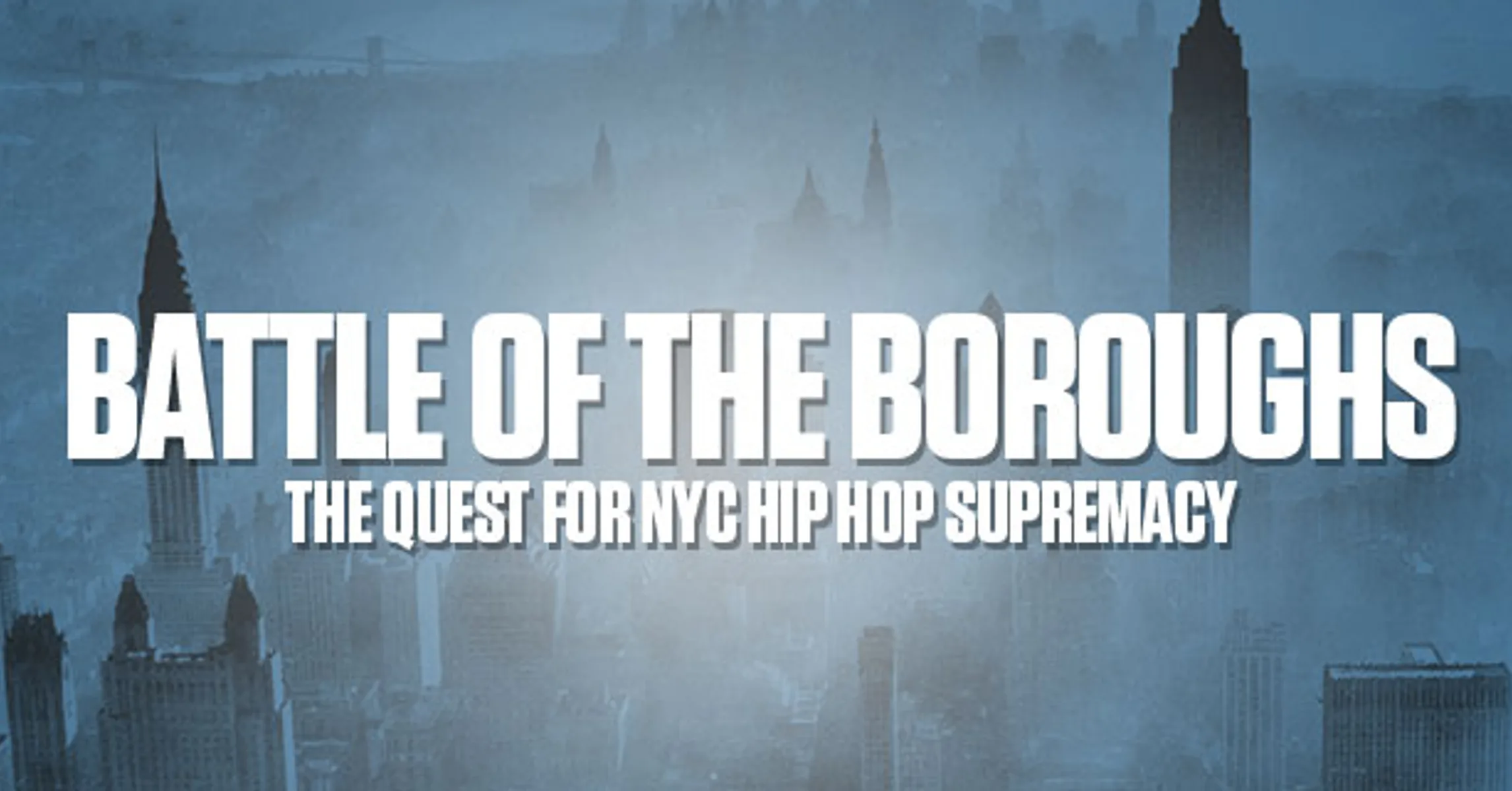 Battle Of The Boroughs: The Quest For NYC Hip-Hop Supremacy 