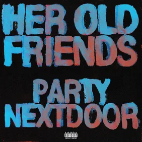 PARTYNEXTDOOR - "Her Old Friends"