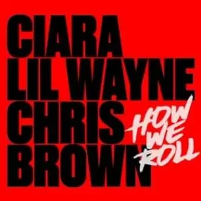 ciara how we roll remix lil wayne chris brown